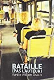 Bataille (pas l'auteur) / Aurélie William Levaux | William Levaux, Aurélie (1981-....). Auteur