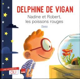 Nadine et Robert, les poissons rouges / Delphine de Vigan | Vigan, Delphine de (1966-....). Auteur