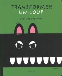 Transformer un loup / Corinee Dreyfuss | Dreyfuss, Corinne (1964-....). Auteur