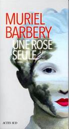 Une rose seule : roman / Muriel Barbery | Barbery, Muriel (1969-....). Auteur