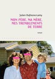 Mon père, ma mère, mes tremblements de terre / Julien Dufresne-Lamy | Dufresne-Lamy, Julien (1987-....). Auteur