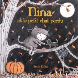 Nina et le petit chat perdu / Nicola Killen | Killen, Nicola - Illustrateur. Auteur. Illustrateur