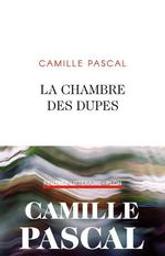 La chambre des dupes / Camille Pascal | Pascal, Camille (1966-....). Auteur