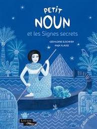 Petit Noun et les signes secrets / Géraldine Elschner | Elschner, Géraldine (1954-....). Auteur