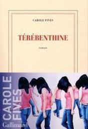 Térébenthine : roman / Carole Fives | Fives, Carole (1971-....). Auteur