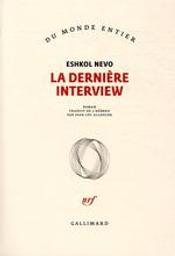 La dernière interview : roman / Eshkol Nevo | Nevo, Eshkol (1971-....). Auteur