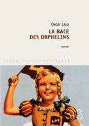La race des orphelins / Oscar Lalo | Lalo, Oscar (1965-....). Auteur