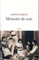 Mémoire de soie / Adrien Borne | Borne, Adrien - Auteur du texte. Auteur