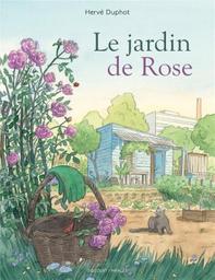Le jardin de Rose / Hervé Duphot | Duphot, Hervé. Scénariste. Illustrateur