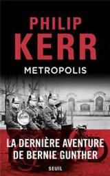 Metropolis : La dernière aventure de Bernie Gunther / Philip Kerr | Kerr, Philip (1956-2018). Auteur