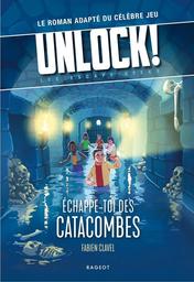 Unlock! Les Escape Geeks - Échappe-toi des catacombes ! | Clavel, Fabien - Auteur du texte