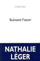 Suivant l'azur / Nathalie Léger | Léger, Nathalie (1960-....). Auteur