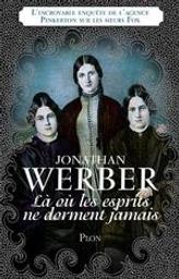 Là où les esprits ne dorment jamais : l'incroyable enquête de l'agence Pinkerton sur les soeurs Fox / Jonathan Werber | Werber, Jonathan - Auteur du texte. Auteur
