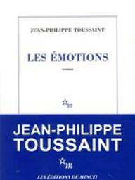 Les émotions / Jean-Philippe Toussaint | Toussaint, Jean-Philippe (1957-....). Auteur