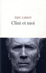 Clint et moi / Éric Libiot | Libiot, Éric. Auteur