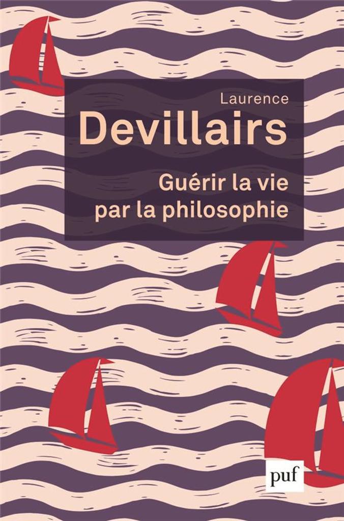 Guérir la vie par la philosophie / Laurence Devillairs | Devillairs, Laurence. Auteur