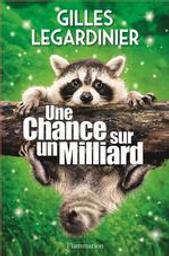 Une chance sur un milliard / Gille Legardinier | Legardinier, Gilles (1965-....). Auteur