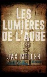 Les lumières de l'aube / Jax Miller | Miller, Jax. Auteur