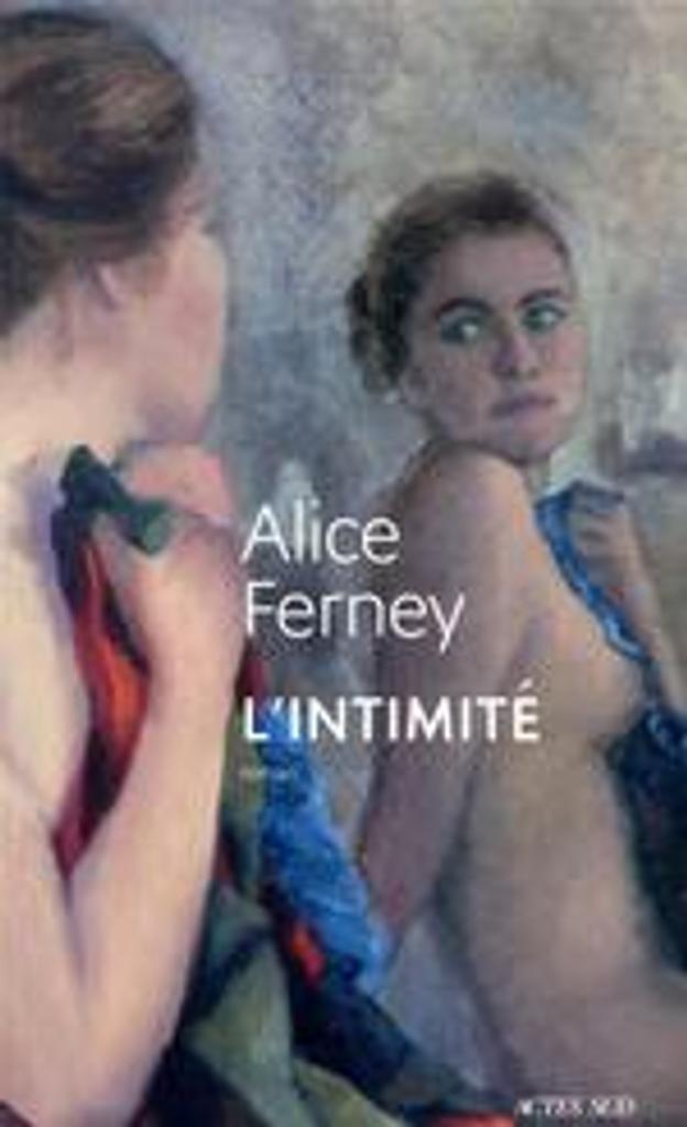 L'intimité : roman / Alice Ferney | Ferney, Alice (1961-....). Auteur