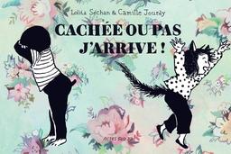 Cachée ou pas j'arrive ! / Lolita Séchan & Camille Jourdy | Séchan, Lolita (1980-....). Auteur