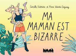 Ma maman est bizarre / Camille Victorine | Victorine, Camille. Auteur