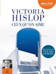 Ceux qu'on aime / Victoria Hislop, aut. | Hislop, Victoria (1959-....). Auteur