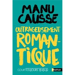 Outrageusement romantique | Causse, Manu (1972-....). Auteur