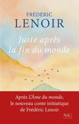 Juste après la fin du monde / Frédéric Lenoir | Lenoir, Frédéric (1962-....). Auteur