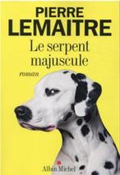 Le serpent majuscule : roman / Pierre Lemaitre | Lemaitre, Pierre (1951-....). Auteur