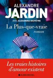 La plus-que-vraie : roman / Alexandre Jardin en duo avec Alexandra Sauvêtre | Jardin, Alexandre (1965-....). Auteur
