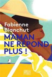 Maman ne répond plus ! / Fabienne Blanchut | Blanchut, Fabienne (1974-....). Auteur