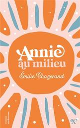 Annie au milieu / Émilie Chazerand | Chazerand, Émilie (1983-....). Auteur