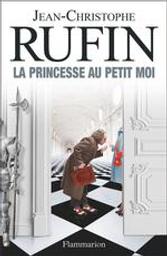 La princesse au petit moi / Jean-Christophe Rufin | Rufin, Jean-Christophe (1952-....). Auteur