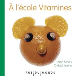 À l'école Vitamines ! / textes d'Alain Serres | Serres, Alain (1956-....). Auteur