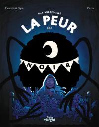 La peur du noir : un livre découpé / Fleurette & Pépin | Fleurette. Auteur