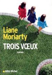 Trois voeux : roman / Liane Moriarty | Moriarty, Liane (1966-...). Auteur
