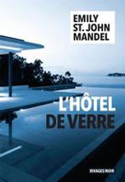 L'hôtel de verre / Emily St. John Mandel | St. John Mandel, Emily (1979-....). Auteur