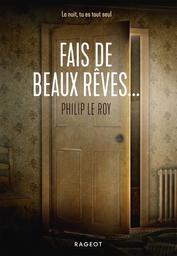 Fais de beaux rêves... | Le Roy, Philip (1962-....). Auteur