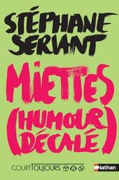Miettes (humour décalé) / Stéphane Servant | Servant, Stéphane (1975-....). Auteur