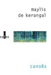 Canoës : récits / Maylis de Kerangal | Kerangal, Maylis de (1967-....). Auteur
