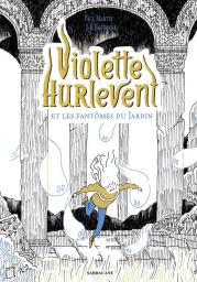 Violette Hurlevent et les fantômes du jardin / Paul Martin, Jean-Baptiste Bourgois | Martin, Paul (1968-....) - auteur français de littérature jeunesse. Auteur