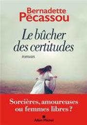 Le bûcher des certitudes : roman / Bernadette Pécassou | Pécassou, Bernadette. Auteur