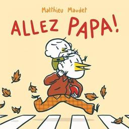 Allez papa ! / Matthieu Maudet | Maudet, Matthieu. Auteur