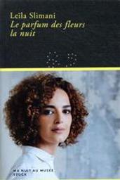 Le parfum des fleurs la nuit / Leïla Slimani | Slimani, Leïla (1981-....). Auteur