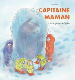 Capitaine Maman et le glaçon surprise | Arnal, Magali. Auteur