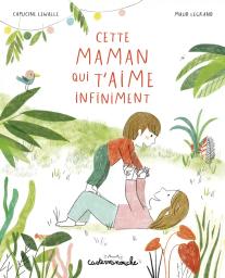 Cette maman qui t'aime infiniment / Capucine Lewalle, Maud Legrand | Lewalle, Capucine. Auteur