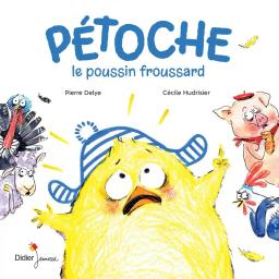 Pétoche : le poussin froussard | Delye, Pierre (1968-....). Auteur