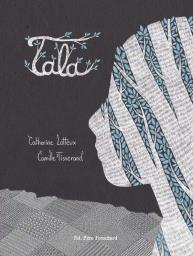 Tala / Catherine Latteux, Camille Tisserand | Lafaye-Latteux, Catherine (1965-....). Auteur