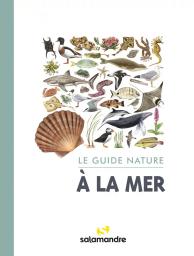 Le Guide nature à la mer | Staehli, Alessandro - Auteur du texte. Auteur