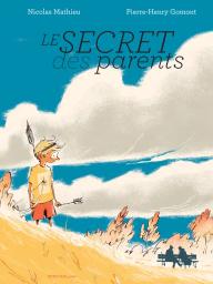 Le secret des parents / Nicolas Mathieu, Pierre-Henry Gomont | Mathieu, Nicolas (1978-....). Auteur